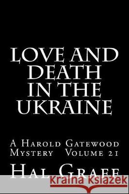 Love And Death In The Ukraine: A Harold Gatewood Mystery volume 21 Graff, Hal 9781975680893 Createspace Independent Publishing Platform