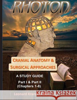 Cranial Anatomy & Surgical Approaches: A Study Guide - Parts I & II Dr Leonard I. Kranzler Dr Patrick Gabikian Dr David Rosen 9781975680978 Createspace Independent Publishing Platform