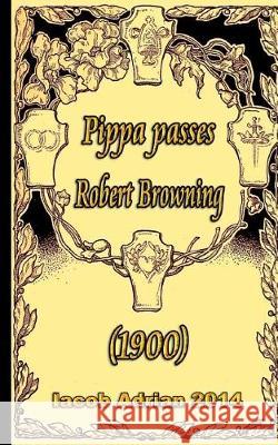 Pippa passes Robert Browning (1900) Adrian, Iacob 9781975681609