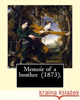 Memoir of a brother (1873). By: Thomas Hughes: Thomas Hughes QC (20 October 1822 - 22 March 1896) was an English lawyer, judge, politician and author. Hughes, Thomas 9781975682873