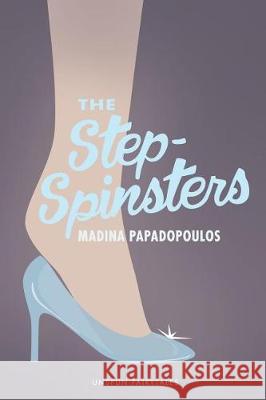 The Step-Spinsters Madina Papadopoulos Madina Papadopoulos Drew Luster 9781975683696