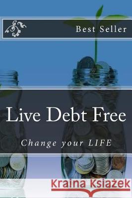 Live Debt Free: Change your LIFE Bricks, Rich 9781975687151 Createspace Independent Publishing Platform