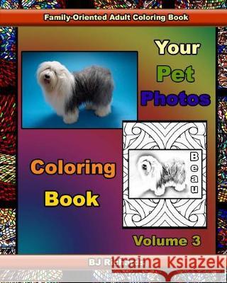 Your Pet Photos Coloring Book Volume 3 B. J. Richards 9781975689124 Createspace Independent Publishing Platform