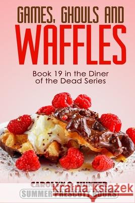 Games, Ghouls, and Waffles Carolyn Q. Hunter 9781975689643