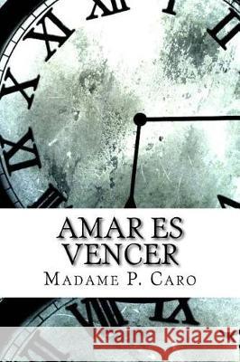 Amar es vencer P. Caro, Madame 9781975696733