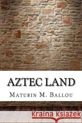 Aztec Land Maturin M 9781975696788 Createspace Independent Publishing Platform