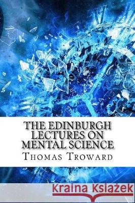 The Edinburgh Lectures on Mental Science Thomas Troward 9781975696887 Createspace Independent Publishing Platform