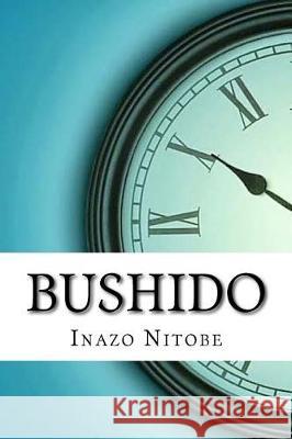 Bushido Inazo Nitobe 9781975696962 Createspace Independent Publishing Platform