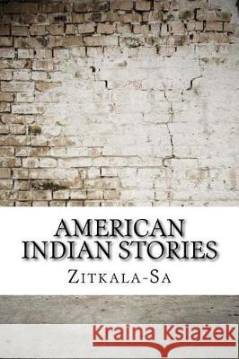 American Indian stories Zitkala-Sa 9781975696993 Createspace Independent Publishing Platform