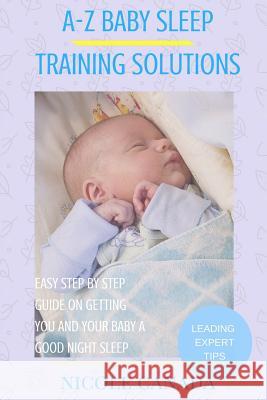 Sleep Guide Book - A-Z baby sleep training solutions: The new and improved baby sleep training solutions by the best sleeping experts and pediatrician Canada, Nicole 9781975697303