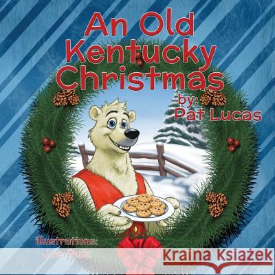 An Old Kentucky Christmas: Paul the Polar Bear Pat Lucas Joe Ruiz 9781975704117 Createspace Independent Publishing Platform