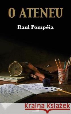 O Ateneu Raul Pompeia 9781975705497 Createspace Independent Publishing Platform