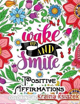 Positive Affirmations Coloring books: Inspiration, Motivation and Good Vibes quotes to color Tiny Cactus Publishing 9781975705909 Createspace Independent Publishing Platform