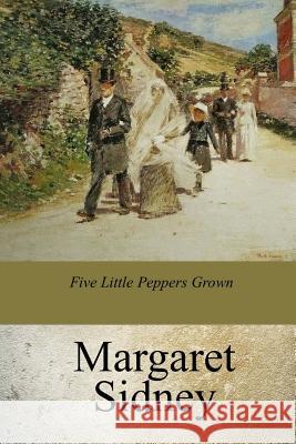 Five Little Peppers Grown UP Sidney, Margaret 9781975706616 Createspace Independent Publishing Platform