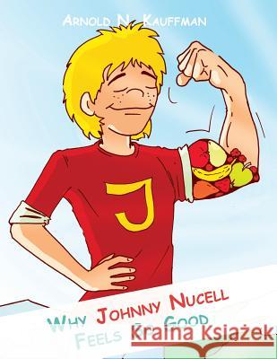 Why Johnny Nucell Feels So Good Arnold N. Kauffman 9781975707705 Createspace Independent Publishing Platform