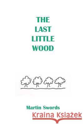 The Last Little Wood Martin Swords 9781975707811 Createspace Independent Publishing Platform