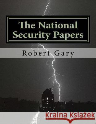 The National Security Papers: From the Attack on the USS Cole to the Founding of the Department of Homeland Security Robert Fenton Gary 9781975708870 Createspace Independent Publishing Platform
