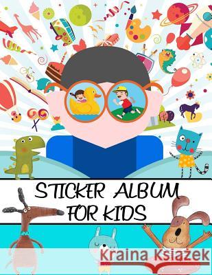 Sticker Album For Kids: 100 Plus Pages For PERMANENT Sticker Collection, Activity Book For Boys and Girls - 8.5 by 11 Journals, Fat Dog 9781975709938 Createspace Independent Publishing Platform