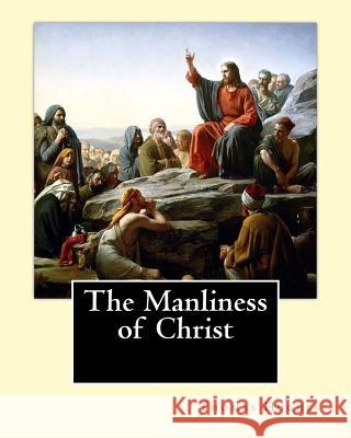 The Manliness of Christ. By: Thomas Hughes: Thomas Hughes QC (20 October 1822 - 22 March 1896) was an English lawyer, judge, politician and author. Hughes, Thomas 9781975712518