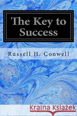 The Key to Success Russell H. Conwell 9781975712822 Createspace Independent Publishing Platform