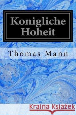Konigliche Hoheit Thomas Mann 9781975712846 Createspace Independent Publishing Platform