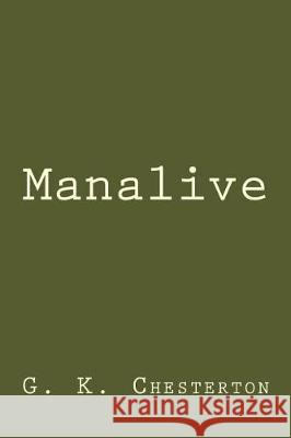 Manalive G. K. Chesterton 9781975716448 Createspace Independent Publishing Platform