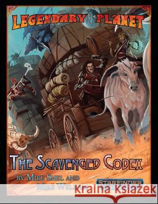 Legendary Planet: The Scavenged Codex (Starfinder) Legendary Games Mike Shel Mike D. Welham 9781975716523 Createspace Independent Publishing Platform