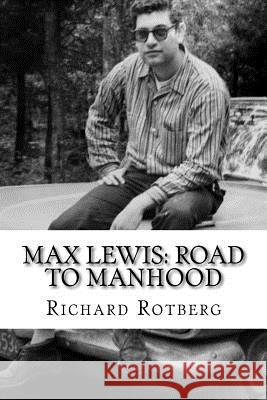 Max Lewis: Road to Manhood: Leaving home for the first time a young man learns about women, sex, politics and the unexpected cala Rotberg, Richard D. 9781975718497