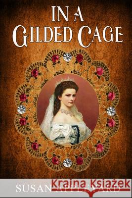 In a Gilded Cage MS Susan Appleyard Elle 9781975719623 Createspace Independent Publishing Platform