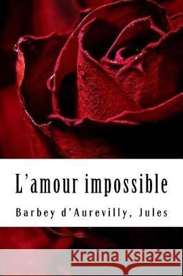 L'amour impossible Jules, Barbey d'Aurevilly 9781975720223