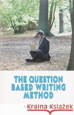 The Question Based Writing Method Bryan Westra 9781975721510 Createspace Independent Publishing Platform