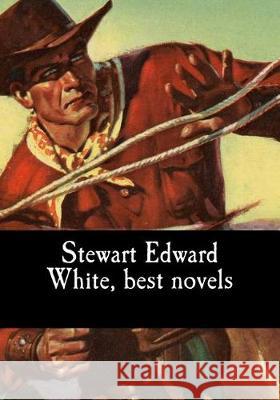 Stewart Edward White, best novels Edward White, Stewart 9781975722388 Createspace Independent Publishing Platform