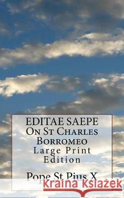 EDITAE SAEPE On St Charles Borromeo: Large Print Edition Pope St Pius X. 9781975722586 Createspace Independent Publishing Platform