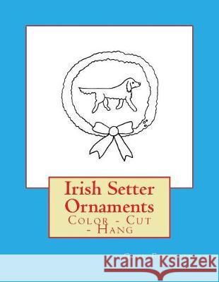 Irish Setter Ornaments: Color - Cut - Hang Gail Forsyth 9781975725648