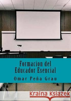 Formacion del Educador Esencial Omar Pena Grau 9781975726249 Createspace Independent Publishing Platform