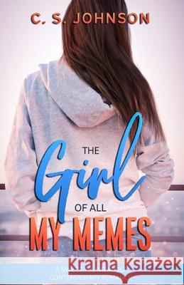 The Girl of All My Memes C. S. Johnson 9781975726539 Createspace Independent Publishing Platform