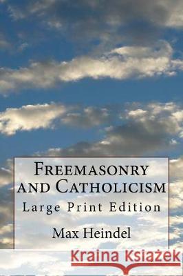Freemasonry and Catholicism: Large Print Edition Max Heindel 9781975731120 Createspace Independent Publishing Platform