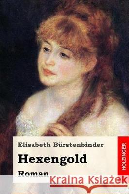 Hexengold: Roman Elisabeth Burstenbinder 9781975731892