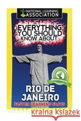 Everything You Should Know About: Rio de Janeiro Faster Learning Facts Richards, Anne 9781975732820 Createspace Independent Publishing Platform