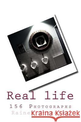 Real life: 156 Photographs Strzolka, Rainer 9781975734022 Createspace Independent Publishing Platform