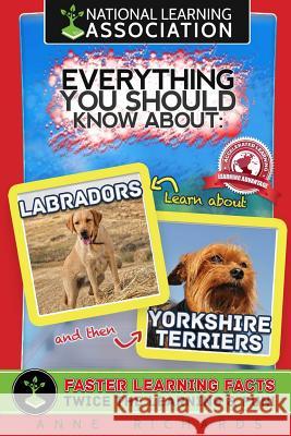 Everything You Should Know About: Labradors and Yorkshire Terriers Richards, Anne 9781975735258 Createspace Independent Publishing Platform