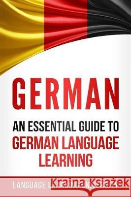 German: An Essential Guide to German Language Learning Language Learning University 9781975735289 Createspace Independent Publishing Platform