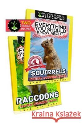 Everything You Should Know About: Squirrels and Raccoons Richards, Anne 9781975736569 Createspace Independent Publishing Platform