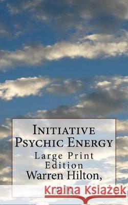 Initiative Psychic Energy: Large Print Edition Warren Hilto 9781975738525 Createspace Independent Publishing Platform