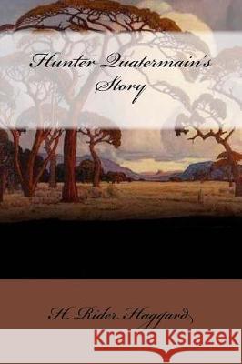 Hunter Quatermain's Story H. Rider Haggard Mybook 9781975739355 Createspace Independent Publishing Platform