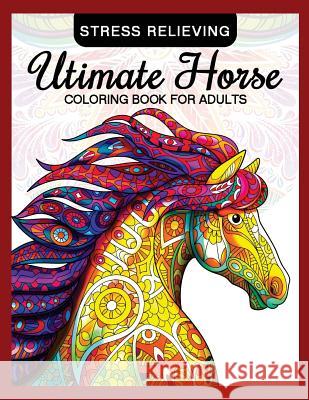 Utimate Horse Coloring Book for Adults: Horses in Mandala Patterns for Relaxation and Stress Relief Adult Coloring Books                     Mindfulness Coloring Artist 9781975739966