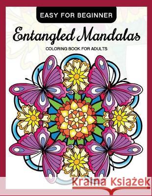 Entangled Mandalas Coloring Book for Adults Easy for Beginner: Simple Mandalas for Relaxation and Stress Relief Mindfulness Coloring Artist              Adult Coloring Books 9781975739973