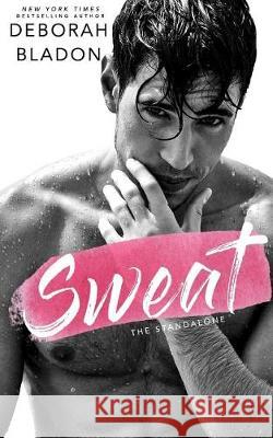 SWEAT - The Standalone Bladon, Deborah 9781975740443 Createspace Independent Publishing Platform