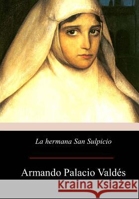 La hermana San Sulpicio Valdes, Armando Palacio 9781975740740