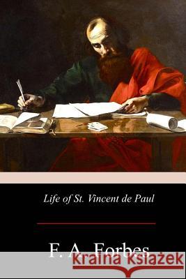 Life of St. Vincent de Paul F. A. Forbes 9781975741259 Createspace Independent Publishing Platform